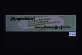 Jungbauern! Wer beitere Ausbildung beiteres fortkommen, Austnannung und Erholung will. Wahlt die Freunde der Jugend