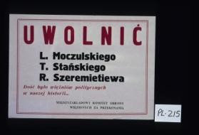 Uwolnic L.Moczulskiego, T.Stanskiego, R.Szeremietiewa. Dosc bylo wiezniow politycznych w naszej historii ... Miedzyzakladowy