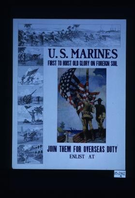 U.S. Marines. First to hoist old glory on foreign soil. Join them for overseas duty. Enlist at