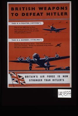 British weapons to defeat Hitler. This is a fighter ("Spitfire")... This is a bomber ("Stirling")... Britain's Air Force is now stronger than Hitler's