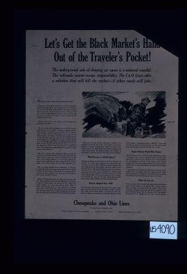 Let's get the black market's hand out of the traveler's pocket! The underground sale of sleeping car space is a national scandal. The railroads cannot escape responsibility. The C&O Lines offer a solution that will kill the racket - if other roads will join