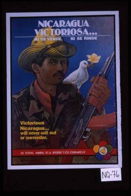Nicaragua victoriosa ... ni se vende, ni se rinde. Victorious Nicaragua ... will never sell out or surrender. XII Festival Mundial de la Juventud y los Estudiantes!!!