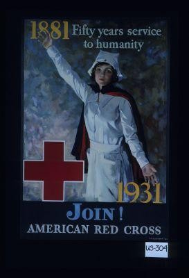 1881. Fifty years of service to humanity. 1931. Join! American Red Cross