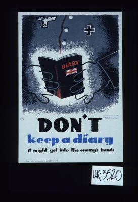 Don't keep a diary. It might get into the enemy's hands