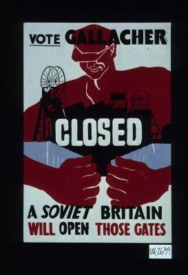 Vote Gallacher. Closed. A Soviet Britain will open those gates
