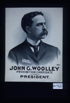 John G. Woolley. Prohibition candidate for President