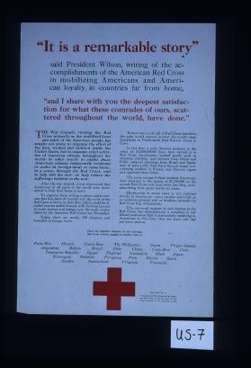 It is a remarkable story, said President Wilson writing of accomplishments of the American Red Cross in mobilizing Americans and American loyalty in countries far from home