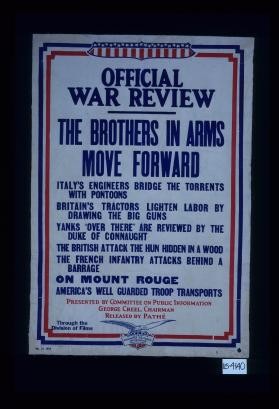 Official War Review. The brothers in arms move forward. Italy's engineers bridge the torrents with platoons ... Presented by Committee on Public Information, George Creel, Chairman. Released by Pathe. Through the Division of Films