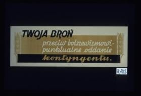 Twoja bron - przeciw bolszewizmowi - punktualne oddanie kontyngentu