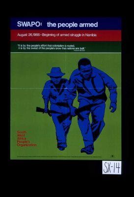 SWAPO, the people armed. August 26, 1966, beginning of armed struggle in Namibia. ... [verso:] Solidarity with SWAPO. ... Their struggle for self-determination has many fronts, and one of the most important is education and information