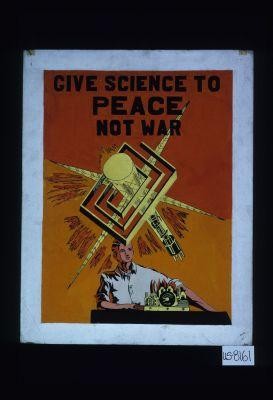 Give science to peace, not war