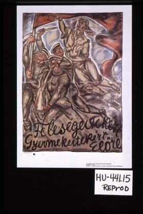 Felesegeitekert, gyermekeitekert elore!