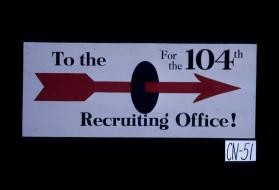 To the recruiting office! For the 104th