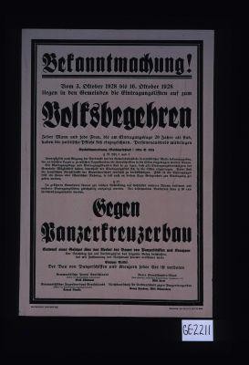 Bekanntmachung! Vom 3 Oktober 1928 bis 16. Oktober 1928 liegen in den Gemeinden die Antragungslisten auf zum Volksbegehren. Jeder Mann und jede Frau, die ... 20 Jahre alt sind, haben die politische Pflicht sich einzuzeichnen. ... Gegen Panzerkreuzerbau