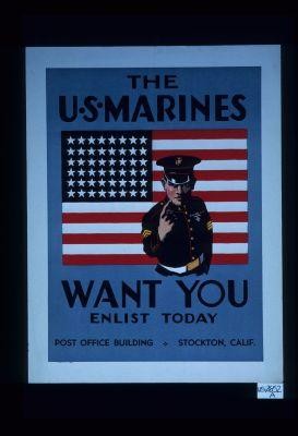 The U.S. Marines want you. Enlist today. Post office building, Stockton, Calif
