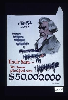 Fourth Liberty Loan. Uncle Sam: We have pledged you $50,000,000