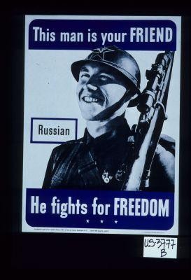 This man is your friend. Russian. He fights for freedom