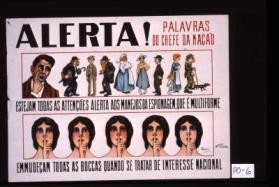Alerta! Palavras do chefe da nacao. Estejam todas as attencones alerta aos manejos da espionagem, que e multiforme. Emmudecam todas as boccas quando se tratar de interesse nacional