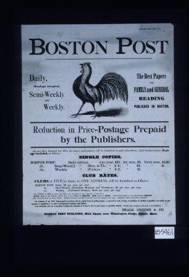 Boston Post ... The best papers for family and general reading published in Boston. Reduction in price - postage prepaid by the publishers ... Boston 0ost Building, Milk Street, near Washington Street, Boston, Mass
