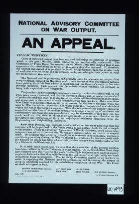 National Advisory Committee on War Output. An Appeal. Fellow workmen: Cases of restricted output have been reported indicating the existence of practices which in this great national crisis cannot be too emphatically condemned