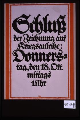Schluss der Zeichnung auf Kriegsanleihe: Donnerstag, den 18. Oktober, mittags 1 Uhr