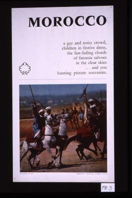 Morocco. A gay and noisy crowd, children in festive dress, the fast-fading clouds of fantasia salvoes in the clear skies, and you hunting picture souvenirs