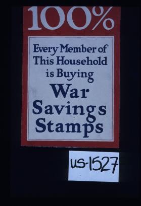 100%; Every member of this household is buying War Savings Stamps