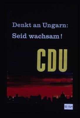 Denkt an Ungarn: Seid Wachsam! C. D. U