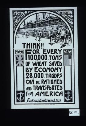 Think. For every 100,000 tons of wheat saved by economy 28,000 troops can be rationed and transported from America. Eat one loaf a week less