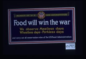 Member of U.S. Food Administration. Food will win the war. We observe meatless days, wheatless days - porkless days and carry out all conservation rules of the U.S. Food Administration