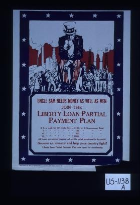 Uncle Sam needs money as well as men. Join the Liberty Loan partial payment plan ... Become an investor and help your country fight!