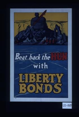 Beat back the Hun with Liberty bonds