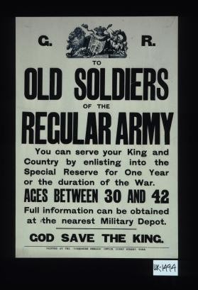 To old soldiers of the regular Army. You can serve your King and country by enlisting into the special reserve for one year or the duration of the war. Ages between 30 and 42. Full information can be obtained at the nearest military depot. God save the King