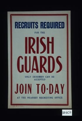 Recruits required for the Irish Guards. Only Irishmen can be accepted. Join to-day at the nearest recruiting office