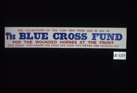The collections on the cars this week are in aid of the Blue Cross Fund for the wounded horses at the front. For those who share the fear and pain but never the victor's joy
