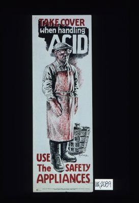 Take cover when handling acid. Use the safety appliances. [Verso:] Very chic. Very cheap. Sensible shoes are safest