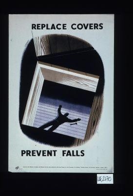 Accidents mean wasted effort. Avoid them. [Verso:] Replace covers. Prevent falls