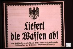 Liefert die Waffen ab! Das Reichsgefetz vom 7.August 1920 ordnet die Ablieferung der Militarwaffen