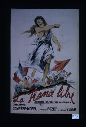 La France libre, journal socialiste quotidien. Directeurs: Compere-Morel, Arthur Rozier, Adrien Veber