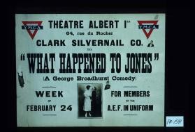 Theatre Albert Ier ... Clark Silvernail Co. "What Happened To Jones" (A George Broadhurst Comedy) ... For Members of A.E.F. in Uniform