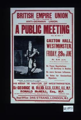 British Empire Union with which is incorporated the Anti-German Union. A public meeting will be held at Caxton Hall ... No peace negotiations till Germany is beaten, no more German influence, no votes for concientious [sic] objectors