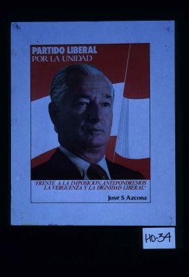 Partido Liberal por la unidad. "Frente a la imposicion, antepondremos la verguenza y la dignidad liberal" - Jose S. Azcona