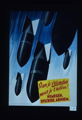 "Van je vrienden" moet je 't hebben. Nijmegen, entschede, Arnhem