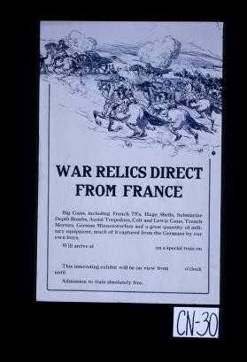 War relics direct from France. Big guns, including French 75's, huge shells, submarine depth bombs ... will arrive at [blank] on a special train on