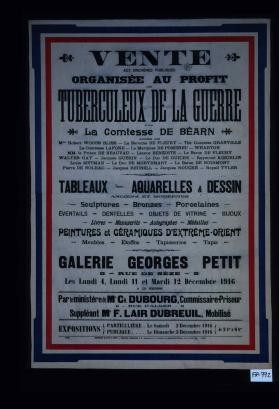 Vente aux encheres publiques, organisee au profit des tuberculeux de la guerre par la comtesse de Bearn, aidee de Mmes Robert Woods Bliss, la baronne de Fleury, [et al.] ... Tableaux, ... sculptures, ... livres, manuscrits, ... peintures et ceramiques d'Extreme-orient ... Galerie Georges Petit ... les lundi 4, lundi 11 et mardi 12 decembre 1916