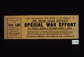 Since the outbreak of war, over 2,000 wounded and disabled soldiers have received free treatment at the Institute. The collection this week is on behalf of the Edgar Allen Institute. Special war effort for wounded, disabled and discharged soldiers and sailors ... Please remember the boxes on the platform