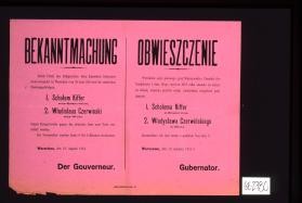 Bekanntmachung. Durch Urteil des Feldgerichts beim Kaiserlich Deutschen Gouvernments in Warschau...sind ... zum Tode verurteilt worden ... Obwieszczenie ... Rozstrzelano ich dzis ... Warszawa, dnia 10-go sierpnia 1916 r. Gubernator