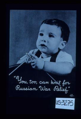 "You, too, can knit for Russian War Relief."