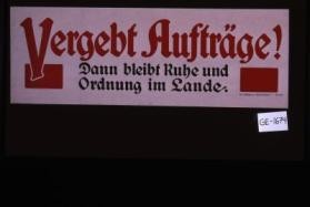 Vergebt Auftrage! Dann bleibt Ruhe und ordnung im Lande