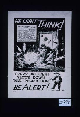 He didn't think. Every accident slows down war production. Be alert! [Verso:] Wilyum Jan says